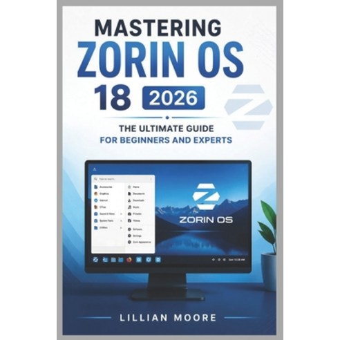 (영문도서)Mastering Zorin OS 18 2026: The Ultimate Guide for Beginners and Experts Paperback, Independently Published, English, 9798196571152