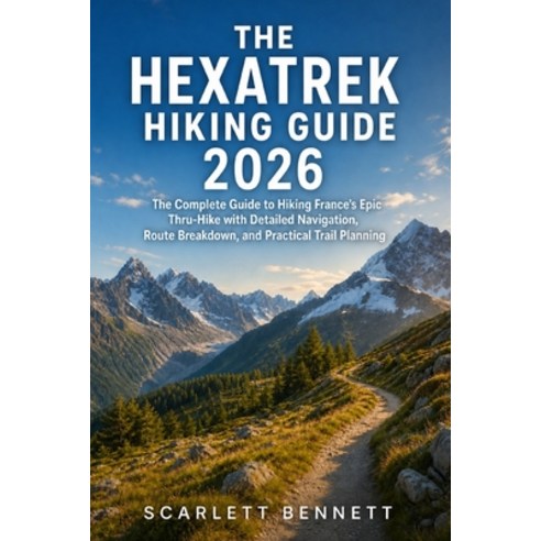 (영문도서)The Hexatrek Hiking Guide 2026: The Complete Guide to Hiking France's Epic Thru-... Paperback, Independently Published, English, 9798195800703
