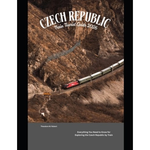 (영문도서)Czech Republic Train Tourist Guide 2026: Everything You Need to Know for Explori... Paperback, Independently Published, English, 9798279341627 Independently Published, English, 9798279341627