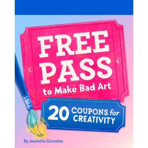 (영문도서)Free Pass to Make Bad Art: 20 Coupons for Creativity Paperback, Chronicle Books, English, 9781797233109