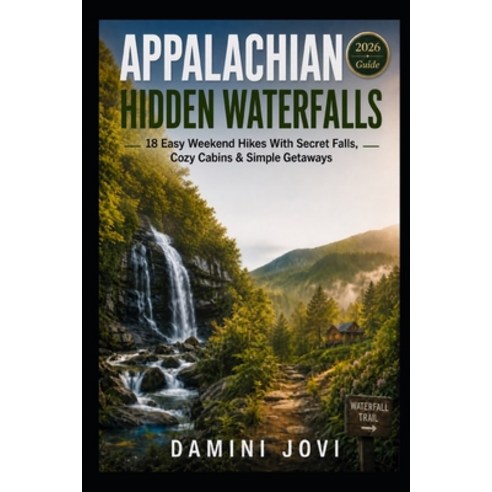 (영문도서)Appalachian Hidden Waterfalls: 18 Easy Weekend Hikes With Secret Falls Cozy Cab... Paperback, Independently Published, English, 9798199880800