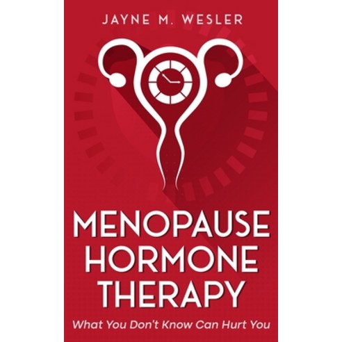 (영문도서)Menopause Hormone Therapy: What You Don't Know Can Hurt You Paperback, Jayne M Wesler, English, 9798995716310
