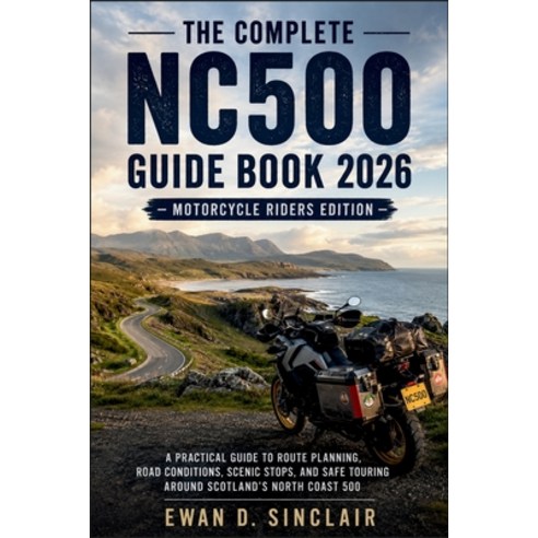 (영문도서)The Complete NC500 Guide Book 2026 - Motorcycle Riders Edition: A Practical Guid... Paperback, Independently Published, English, 9798196116827