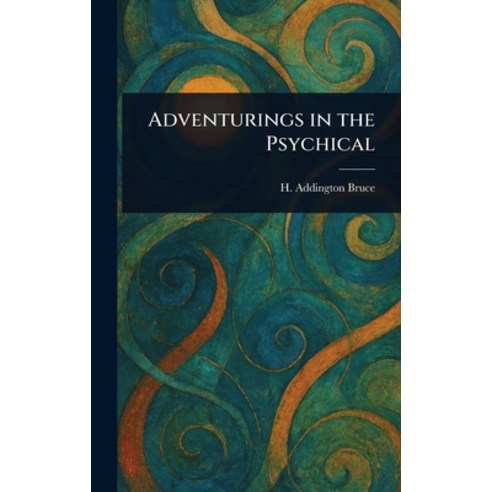 (영문도서)Adventurings in the Psychical Hardcover, Anson Street Press, English, 9781023188029