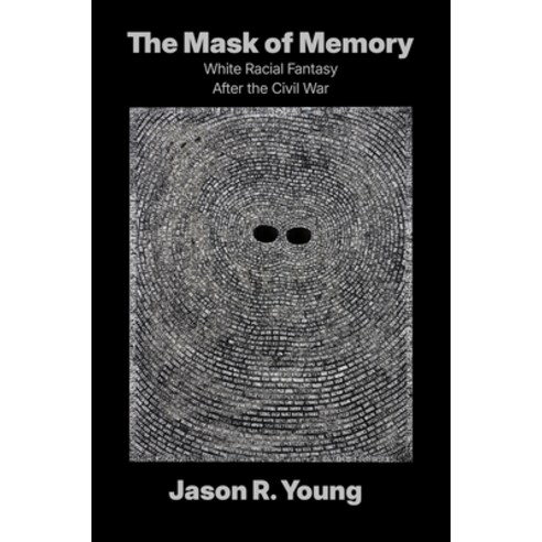 (영문도서)The Mask of Memory: White Racial Fantasy After the Civil War Hardcover, University of North Carolin..., English, 9781469694344