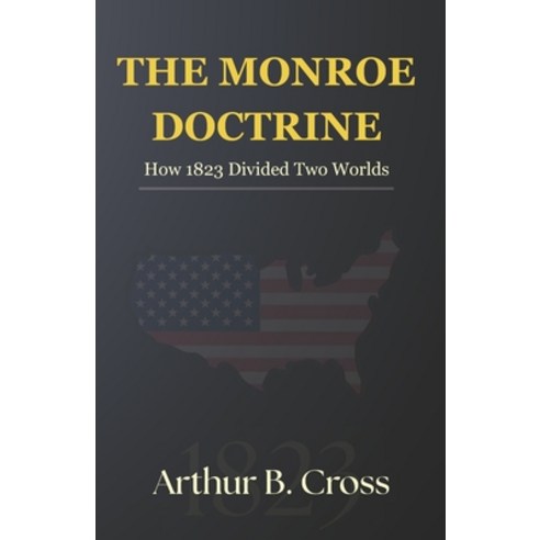 (영문도서)The Monroe Doctrine: How 1823 Divided Two Worlds Paperback, Independently Published, English, 9798278657101