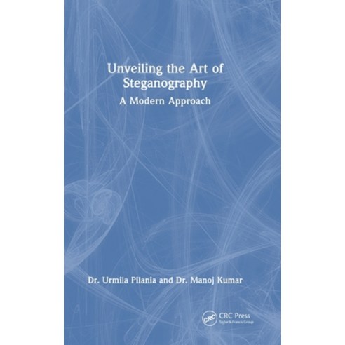 (영문도서)Unveiling the Art of Steganography: A Modern Approach Hardcover, CRC Press, English, 9781032821078