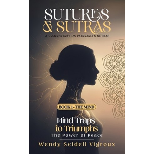 (영문도서)Sutures & Sutras Book 1 - The Mind: Mind Traps to Triumphs - The Power of Peace Paperback, Independently Published, English, 9798184929293