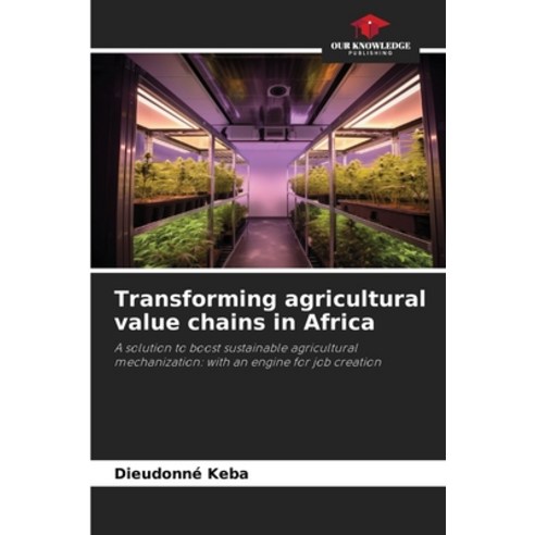 (영문도서)Transforming agricultural value chains in Africa Paperback, Our Knowledge Publishing, English, 9786209506802