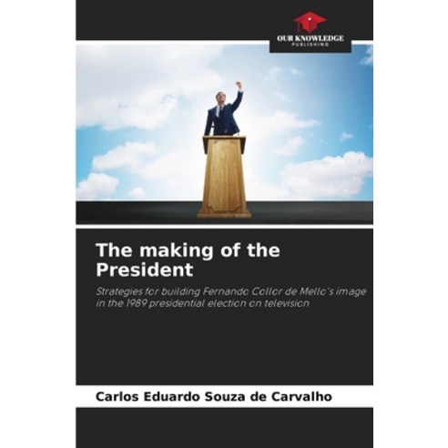 (영문도서)The making of the President Paperback, Our Knowledge Publishing, English, 9786209449635