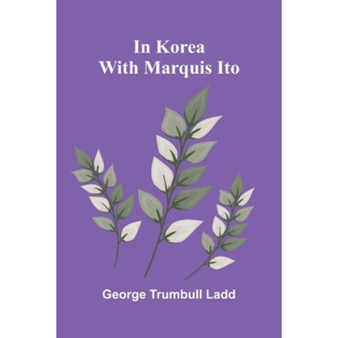 (영문도서)In Korea With Marquis Ito Paperback, Alpha Edition, English, 9789371779265