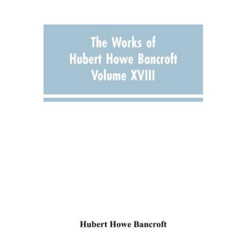 (영문도서)The Works of Hubert Howe Bancroft Volume XVIII History of California Vol. I 1542... Paperback, Alpha Edition, English, 9789353603700