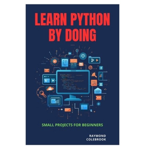 (영문도서)Learn Python by Doing: Small Projects for Beginners Paperback, Independently Published, English, 9798258347381