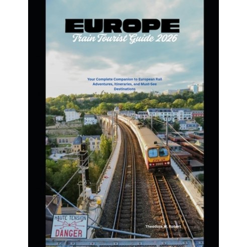 (영문도서)Europe Train Tourist Guide 2026: Your Complete Companion to European Rail Advent... Paperback, Independently Published, English, 9798277071106