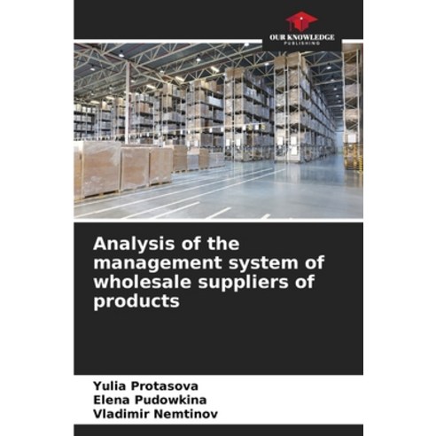 (영문도서)Analysis of the management system of wholesale suppliers of products Paperback, Our Knowledge Publishing, English, 9786209532573