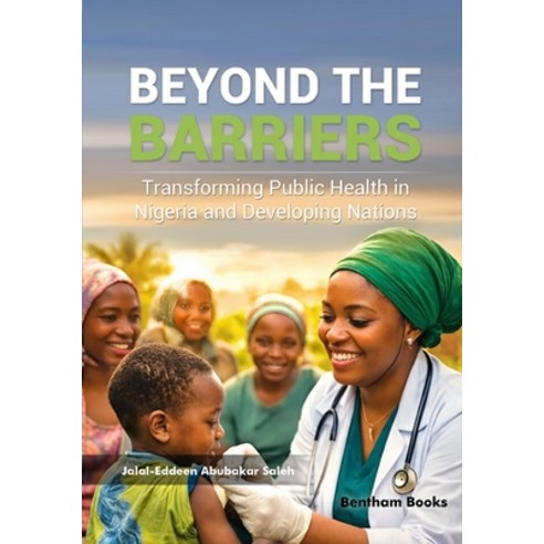 (영문도서)Beyond the Barriers: Transforming Public Health in Nigeria and Developing Nations Paperback, Bentham Science Publishers, English, 9798898815752