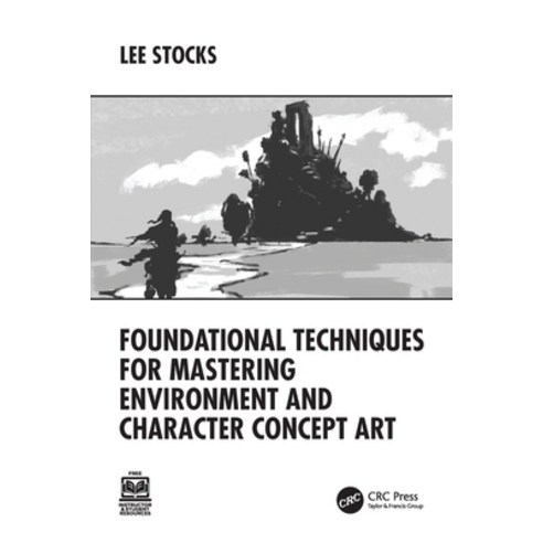 (영문도서)Foundational Techniques for Mastering Environment and Character Concept Art Paperback, CRC Press, English, 9781032769899