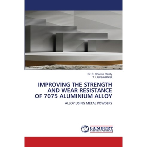 (영문도서)Improving the Strength and Wear Resistance of 7075 Aluminium Alloy Paperback, LAP Lambert Academic Publis..., English, 9786209305498