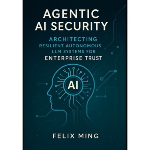(영문도서)Agentic AI Security: Architecting Resilient Autonomous LLM Systems for Enterpris... Paperback, Independently Published, English, 9798297825208