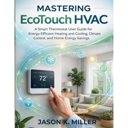 (영문도서)Mastering EcoTouch HVAC: A Smart Thermostat User Guide for Energy-Efficient Heat... Paperback, Independently Published, English, 9798243732567