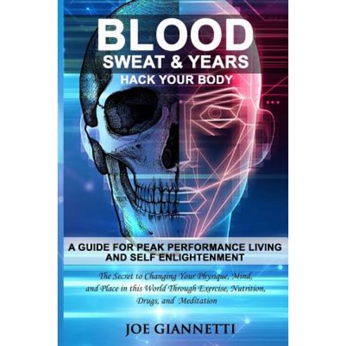 (영문도서)Blood Sweat & Years Hack Your Body: A Guide For Peak Performance Living and S... Paperback, Independently Published, English, 9781096327561