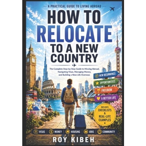 (영문도서)How To Relocate To A New Country: The Complete Guide to Relocating to a New Country Paperback, Independently Published, English, 9798195921552