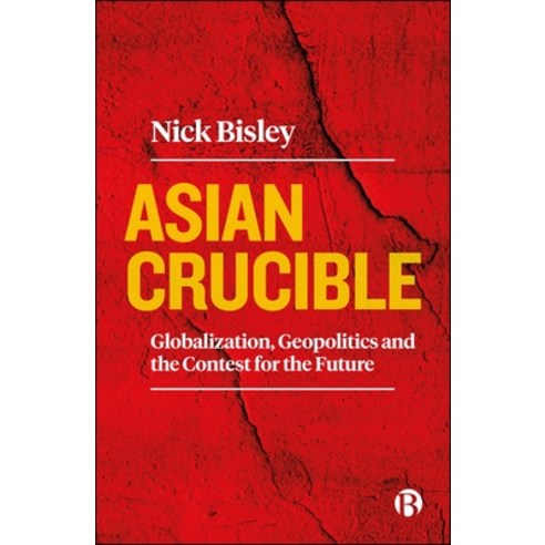 (영문도서)Asian Crucible: Globalization Geopolitics and the Contest for the Future Paperback, Bristol University Press, English, 9781529233179