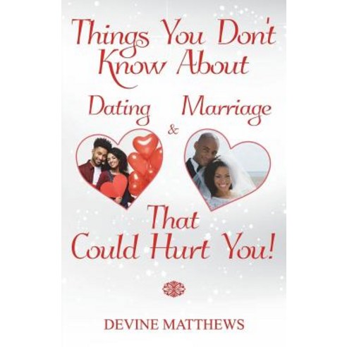 (영문도서)Things You Don't Know About Dating & Marriage That Could Hurt You! Paperback, Createspace Independent Pub..., English, 9781719573948