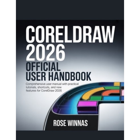 (영문도서)CorelDRAW 2026 Official User Handbook: Comprehensive User Manual with Practical... Paperback, Independently Published, English, 9798243954730