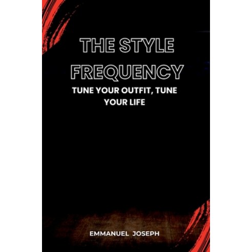 (영문도서)The Style Frequency Tune Your Outfit Tune Your Life Paperback, Emmanuel Joseph, English, 9784401499861