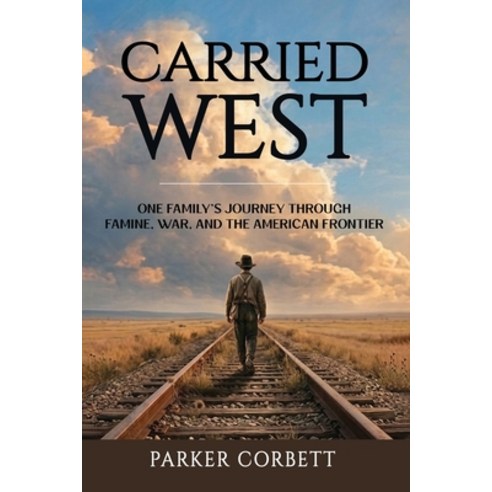 (영문도서)Carried West: One American Family's Journey Through Famine War and the America... Paperback, Unbound Press Books, English, 9781971207315