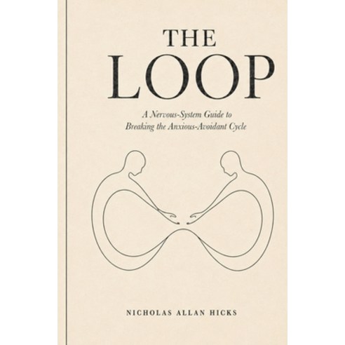 (영문도서)The Loop: A Nervous-System Guide to Breaking the Anxious-Avoidant Cycle Paperback, Independently Published, English, 9798198165571