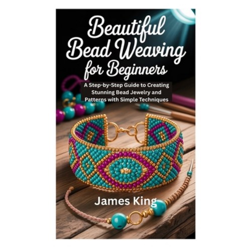 (영문도서)Beautiful Bead Weaving for Beginners: A Step-by-Step Guide to Creating Stunning... Paperback, Independently Published, English, 9798270335793