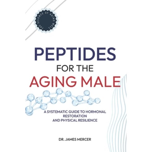 (영문도서)Peptides for the Aging Male: A Systematic Guide to Hormonal Restoration and Phys... Paperback, Independently Published, English, 9798254934066