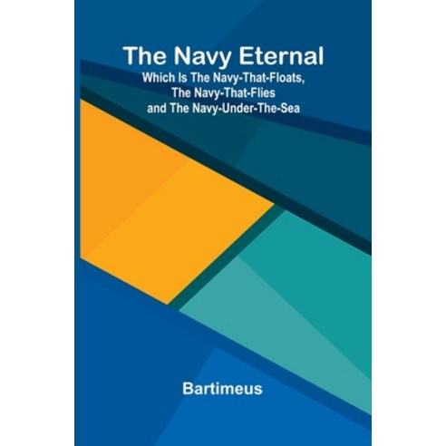 (영문도서)The Navy eternal: which is the Navy-that-Floats the Navy-that-Flies and the Nav... Paperback, Alpha Edition, English, 9789374597576