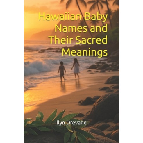 (영문도서)Hawaiian Baby Names and Their Sacred Meanings Paperback, Independently Published, English, 9798267358170