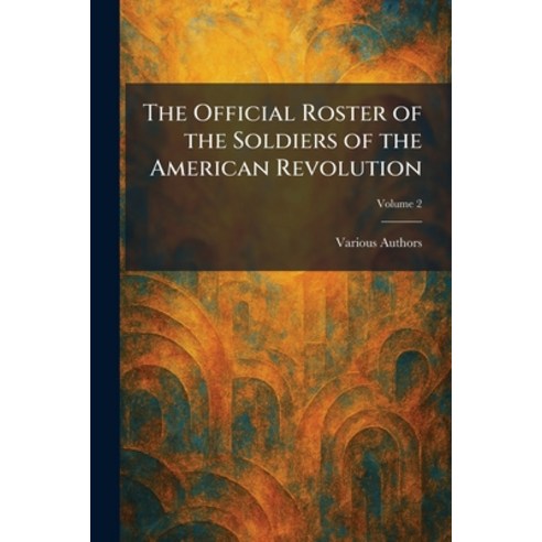 (영문도서)The Official Roster of the Soldiers of the American Revolution Paperback, Tradd Street Press, English, 9781025877976
