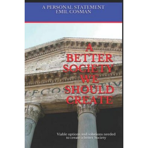 (영문도서)A Better Society We Should Create: Viable options and solutions needed to create... Paperback, Independently Published, English, 9781981021741