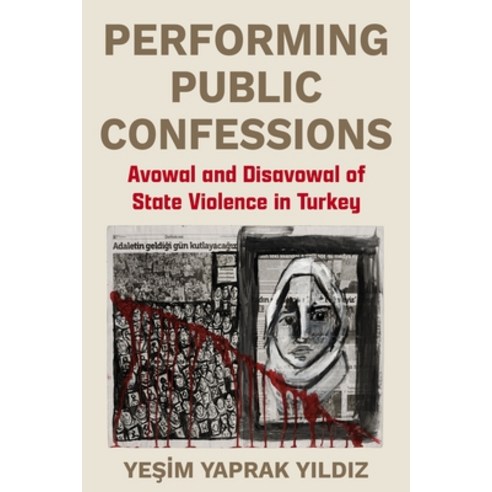 (영문도서)Performing Public Confessions: Avowal and Disavowal of State Violence in Turkey Paperback, Columbia University Press, English, 9780231222310