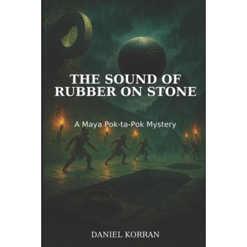(영문도서)The Sound of Rubber on Stone: A Maya Pok-ta-Pok Mystery Paperback, Independently Published, English, 9798241347565