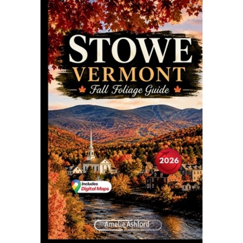 (영문도서)Stowe Vermont Fall Foliage Guide 2026: Scenic Drives Peak Leaf-Peeping Routes ... Paperback, Independently Published, English, 9798199551298