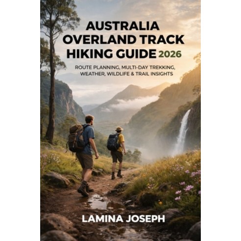 (영문도서)Australia Overland Track Hiking Guide 2026: Route Planning Multi-Day Trekking ... Paperback, Independently Published, English, 9798245345857
