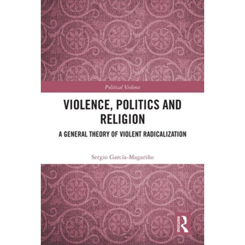 (영문도서)Violence Politics and Religion: A General Theory of Violent Radicalization Paperback, Routledge, English, 9781032557946