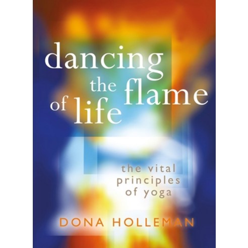 (영문도서)Dancing the Flame of Life: The Vital Principles of Yoga Paperback, Montag & Martin, English, 9781906756406