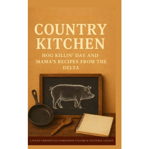 (영문도서)Country Kitchen: Hog Killin' Day & Mama Recipes from the Delta Hardcover, Wills Publishing, English, 9798295888809
