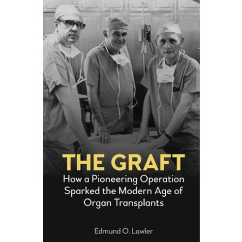 (영문도서)The Graft: How a Pioneering Operation Sparked the Modern Age of Organ Transplants Paperback, First Hill Books, English, 9781839999420