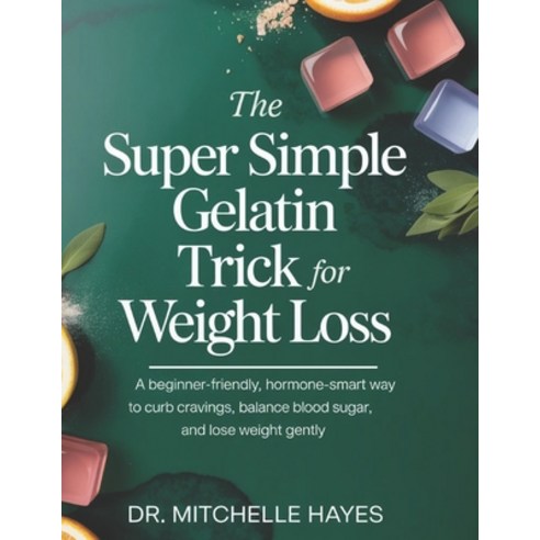 (영문도서)The Super Simple Gelatin Trick for Weight Loss: A Beginner-Friendly Hormone-Sma... Paperback, Independently Published, English, 9798241430069