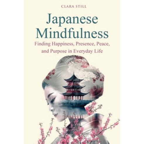 (영문도서)Japanese Mindfulness: Finding Happiness Presence Peace and Purpose in Everyda... Paperback, Publishdrive, English, 9781918882933