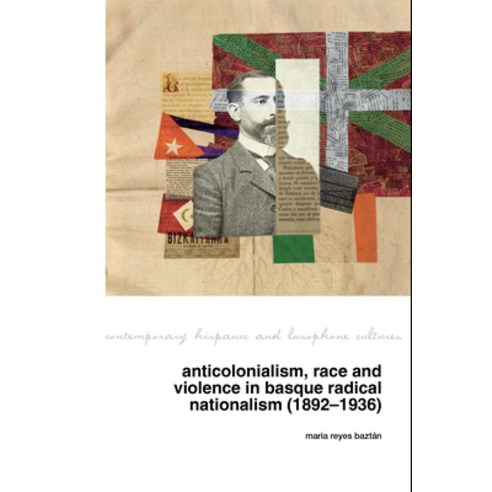 (영문도서)Anticolonialism Race and Violence in Basque Radical Nationalism (1892-1936) Paperback, Liverpool University Press, English, 9781805966197