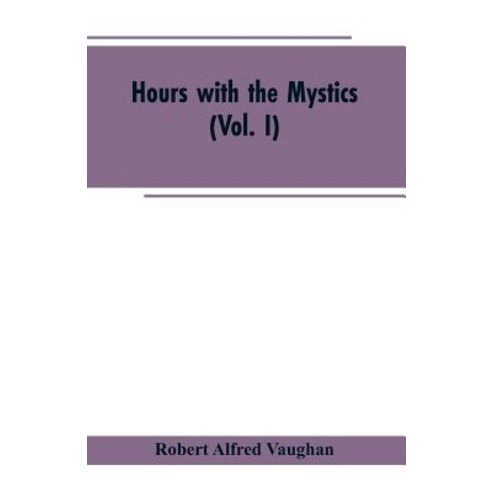 (영문도서)Hours with the Mystics: A Contribution to the History of Religious Opinion (Vol. I) Paperback, Alpha Edition, English, 9789353602932